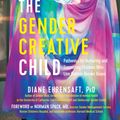 Cover Art for 9781615193066, The Gender Creative Child: An Essential Resource for Supporting Children Living Outside Gender Boxes by Diane Ehrensaft