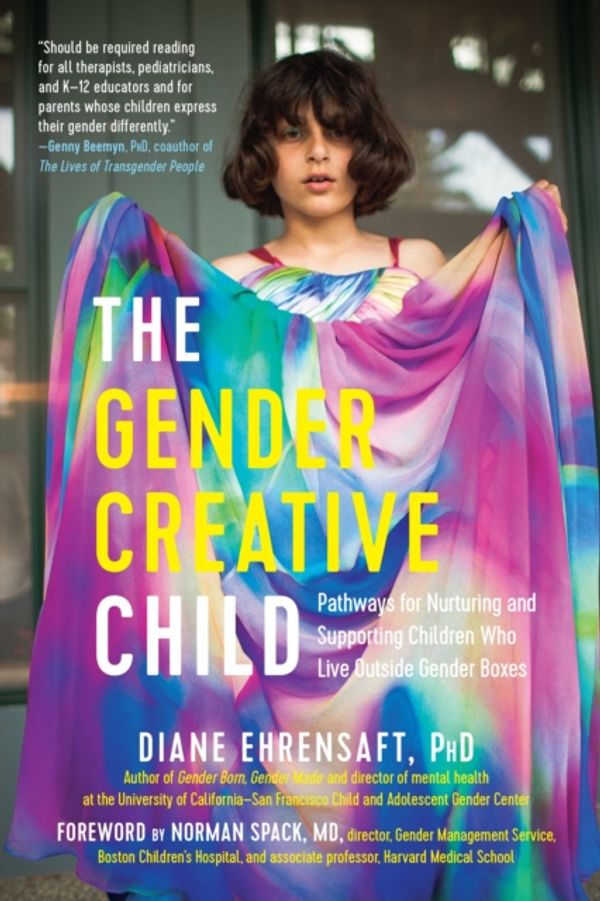 Cover Art for 9781615193066, The Gender Creative Child: An Essential Resource for Supporting Children Living Outside Gender Boxes by Diane Ehrensaft
