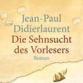 Cover Art for 9783423253932, Die Sehnsucht des Vorlesers: Roman by Jean-Paul Didierlaurent