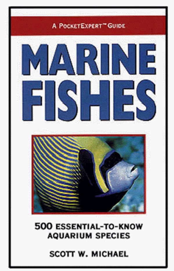 Cover Art for 9781890087388, Marine Fishes: 500+ Essential-To-Know Aquarium Species by Scott W. Michael