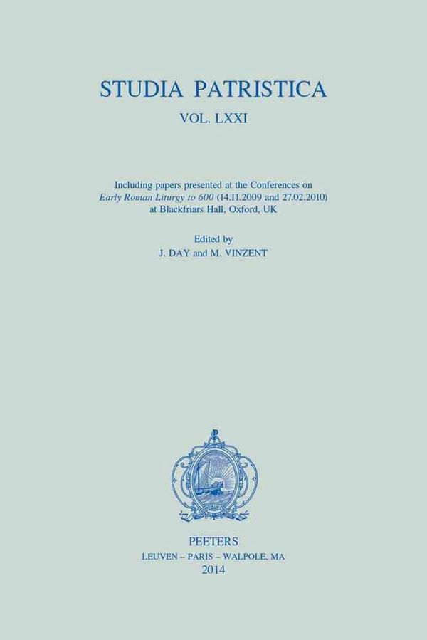 Cover Art for 9789042929630, Studia Patristica. Vol. LXXI - Including Papers presented at the Conferences on "Early Roman Liturgy to 600" (14.11.2009 and 27.02.2010) at Blackfriars Hall, Oxford, UK by J. Day