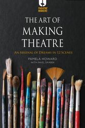 Cover Art for 9781350277991, The Art of Making Theatre by Pamela Howard