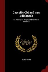 Cover Art for 9781296606954, Cassell's Old and New EdinburghIts History, Its People, and Its Places Volume 1 by James Grant