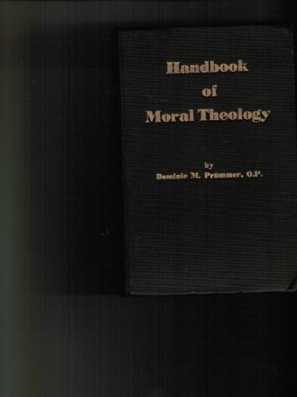 Cover Art for B000NY3ADC, Handbook of Moral Theology by Dominic M. Prummer