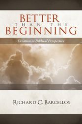 Cover Art for 9780980217995, Better Than the Beginning by Richard C. Barcellos