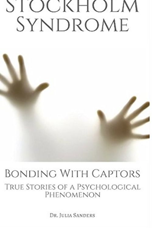 Cover Art for 9781549564499, STOCKHOLM SYNDROME: Bonding with Captors: True Stories of a Psychological Phenomenon by Dr. Julia Sanders