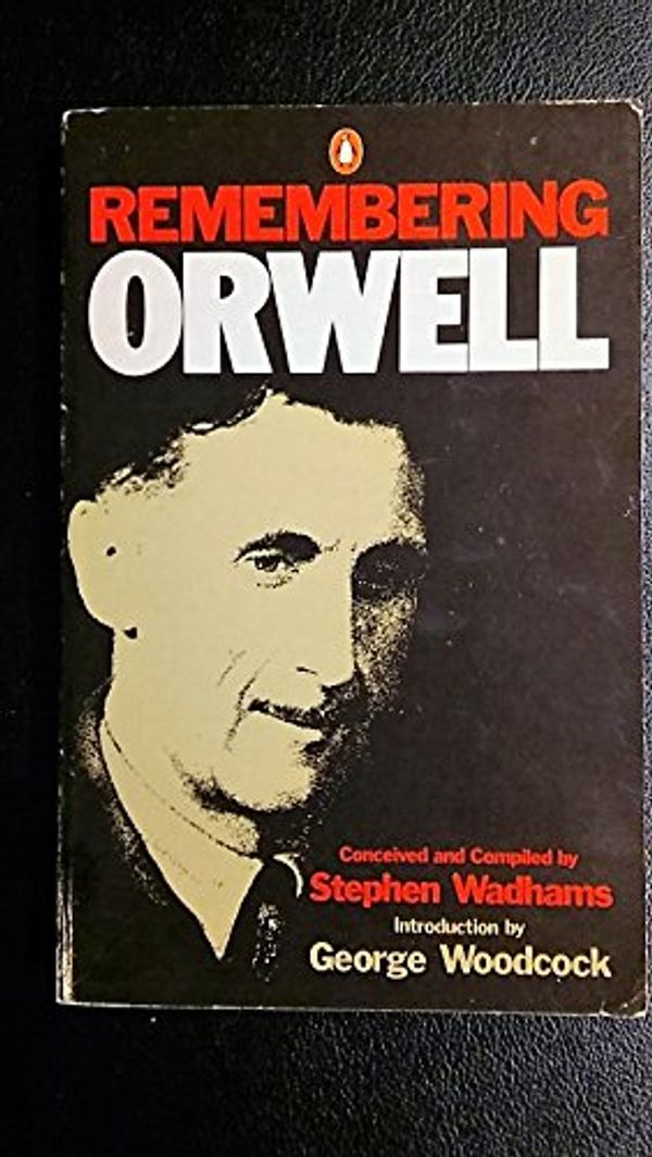 Cover Art for 9780140074581, Remembering Orwell by STEPHEN WADHAMS