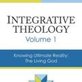 Cover Art for 9780310521075, Integrative Theology: Volume 1: Knowing Ultimate Reality : The Living God by Gordon R. Lewis, Bruce A. Demarest