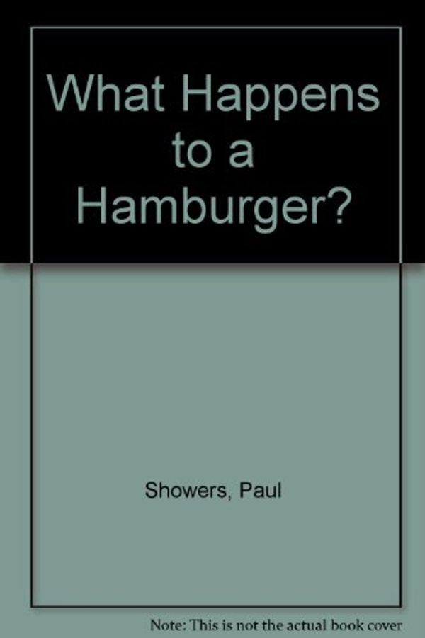 Cover Art for 9780690012644, What Happens to a Hamburger by Paul Showers