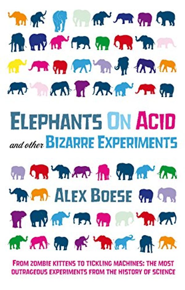 Cover Art for 9780752226743, Elephants on Acid by Alex Boese