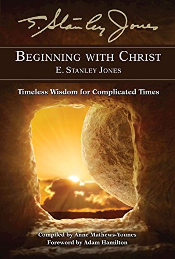 Cover Art for 9781501858710, Beginning with ChristTimeless Wisdom for Complicated Times by E Stanley Jones Foundation