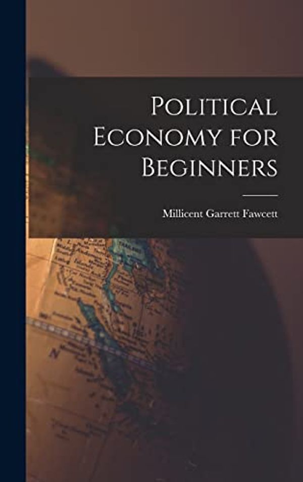 Cover Art for 9781015756205, Political Economy for Beginners by Millicent Garrett Fawcett