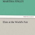 Cover Art for 9783842477087, Elsie at the World's Fair by Martha Finley