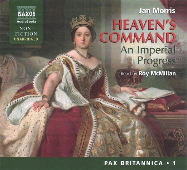 Cover Art for 9781094013374, Heaven's Command (The Pax Britannica Trilogy) (Naxos: Pax Britannica) by Jan Morris
