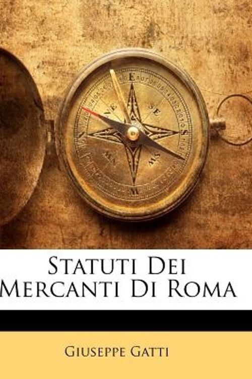 Cover Art for 9781143200953, Statuti Dei Mercanti Di Roma by Giuseppe Gatti