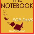 Cover Art for 9781681012834, Trivia-On-Books the Notebook by Nicholas Sparks by Trivion Books