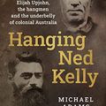 Cover Art for B0BCVJRJQ2, Hanging Ned Kelly by Michael Adams