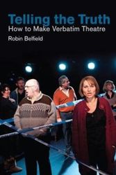 Cover Art for 9781848424913, Telling the Truth: How to Make Verbatim Theatre by Robin Belfield