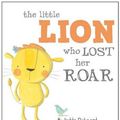 Cover Art for B01LPD8CB4, Little Lion Who Lost Her Roar by Jedda Robaard (2013-02-01) by Jedda Robaard