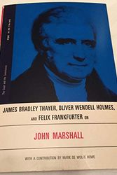 Cover Art for B0006BQCGY, James Bradley Thayer, Oliver Wendell Holmes, and Felix Frankfurter on John Marshall (The Court and the Constitution) by James Bradley Thayer