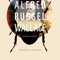 Cover Art for B006P7XF86, Alfred Russel Wallace: A Rediscovered Life by Michael A. Flannery