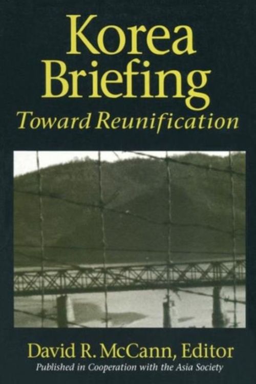 Cover Art for 9781563248863, Korea Briefing: Toward Reunification (Asia Society Briefing Series) by David McCann