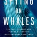 Cover Art for 9780735224575, Spying on Whales by Nick Pyenson