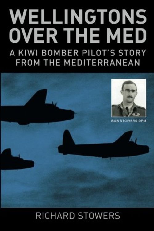 Cover Art for 9780473210953, Wellingtons over the Med: A Kiwi bomber pilot's story from the Mediterranean by Mr. Richard William Stowers