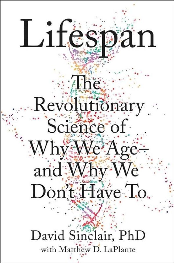 Cover Art for 9781982135874, Lifespan: Why We Age – and Why We Don’t Have To by Sinclair Phd, David A, Matthew D. Laplante