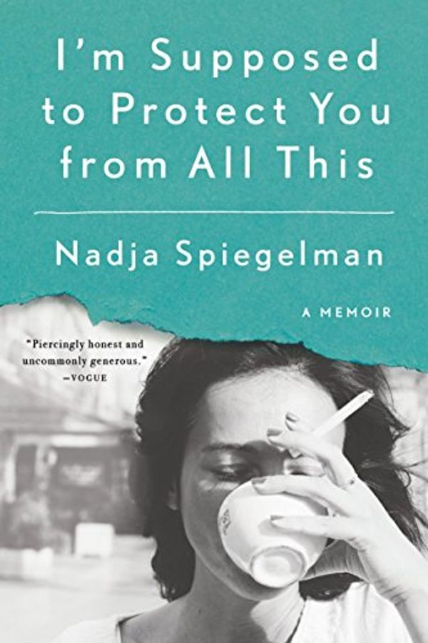Cover Art for 9781101627754, I’m Supposed to Protect You from All This by Nadja Spiegelman