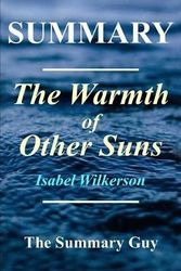 Cover Art for 9781548940157, Summary - The Warmth of Other SunsBy Isabel Wilkerson - The Epic Story of America... by The Summary Guy