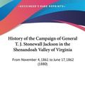 Cover Art for 9781161903461, History of the Campaign of General T. J. Stonewall Jackson in the Shenandoah Valley of Virginia by William Allan