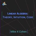 Cover Art for 9789083136608, Linear Algebra: Theory, Intuition, Code by Mike X. Cohen