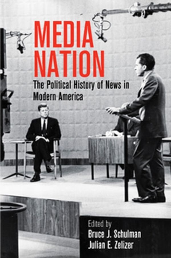 Cover Art for 9780812293746, Media Nation: The Political History of News in Modern America by Bruce J. Schulman