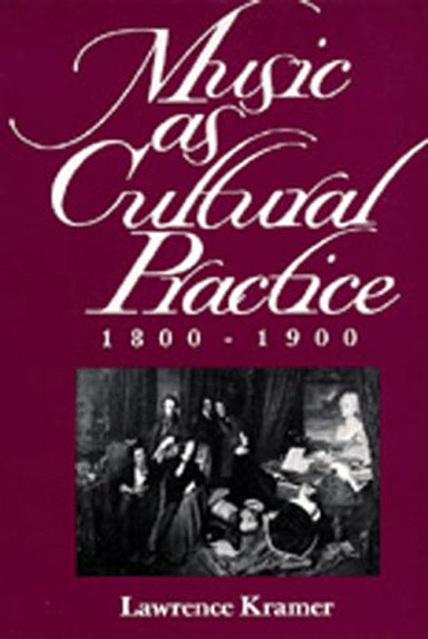 Cover Art for 9780520084438, Music as Cultural Practice, 1800-1900 by Lawrence Kramer