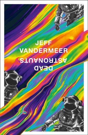 Cover Art for 9780008375324, Dead Astronauts by Jeff VanderMeer