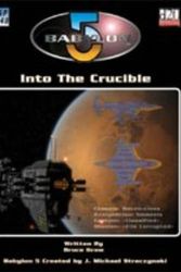 Cover Art for 9781904854951, Into the Crucible (Babylon 5 RPG) by Bruce Graw