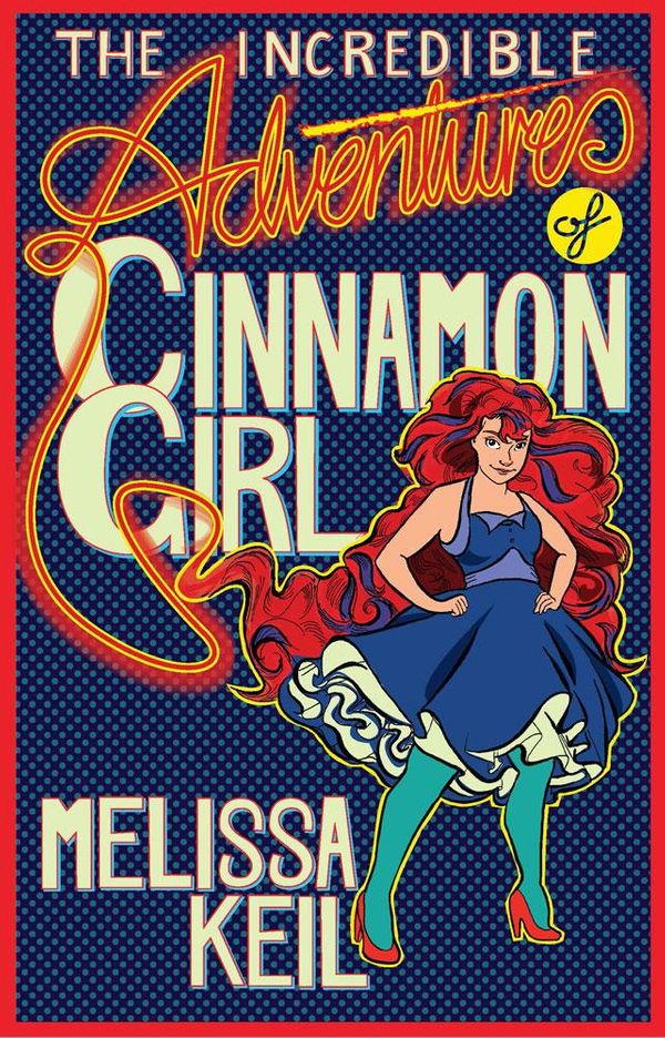 Cover Art for 9781743582602, The Incredible Adventures of Cinnamon Girl by Melissa Keil