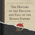 Cover Art for 9781330608838, The History of the Decline and Fall of the Roman Empire, Vol. 3 of 8 (Classic Reprint) by Edward Gibbon