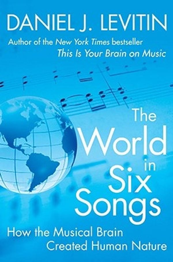 Cover Art for 9780525950738, The World in Six Songs by Daniel J. Levitin