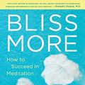 Cover Art for B01N2A8KNZ, Bliss More: How to Succeed in Meditation Without Really Trying by Light Watkins