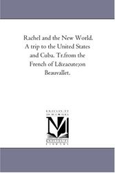 Cover Art for 9781425545178, Rachel and the New World. a Trip to the United States and Cuba. Tr.from the French of Leon Beauvallet. by Lon Beauvallet