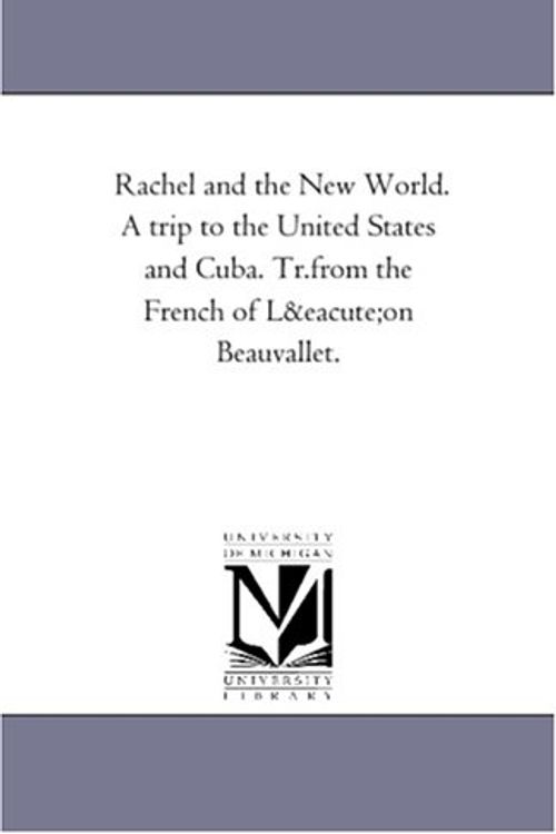 Cover Art for 9781425545178, Rachel and the New World. a Trip to the United States and Cuba. Tr.from the French of Leon Beauvallet. by Lon Beauvallet
