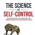 Cover Art for 9798797458920, THE SCIENCE OF SELF-CONTROL: 53 Tips to stick to your diet, be more productive and excel in life by Menno Henselmans
