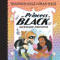 Cover Art for 9781536209778, The Princess in Black and the Mermaid Princess by Shannon Hale, Dean Hale