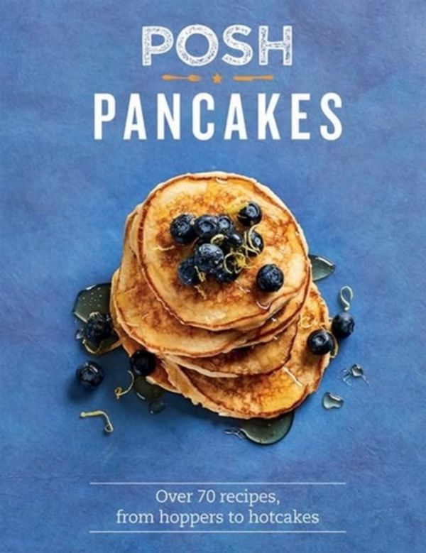 Cover Art for 9781849498036, Posh PancakesOver 70 recipes, from hoppers to hotcakes by Sue Quinn