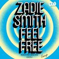 Cover Art for 9780525528753, Feel Free by Zadie Smith