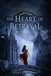 Cover Art for 9780805099249, The Heart of Betrayal (Remnant Chronicles) by Mary E. Pearson