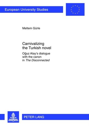 Cover Art for 9783631634592, Carnivalizing the Turkish Novel: Oguz Atay's Dialogue with the Canon in the Disconnected (Europaische Hochschulschriften Reihe 18: Vergleichende Literaturwissenschaft) by Meltem Guerle