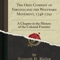 Cover Art for 9781527749412, The Ohio Company of Virginia and the Westward Movement, 1748-1792: A Chapter in the History of the Colonial Frontier (Classic Reprint) by Kenneth P. Bailey